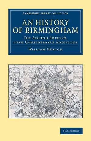 An History of Birmingham: The Second Edition, with Considerable Additions de William Hutton