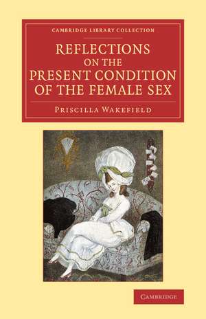 Reflections on the Present Condition of the Female Sex: With Suggestions for its Improvement de Priscilla Wakefield