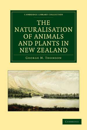 The Naturalisation of Animals and Plants in New Zealand de George M. Thomson