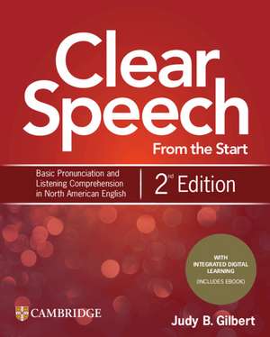 Clear Speech from the Start Student's Book with Integrated Digital Learning: Basic Pronunciation and Listening Comprehension in North American English de Judy B. Gilbert