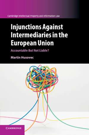 Injunctions against Intermediaries in the European Union: Accountable but Not Liable? de Martin Husovec