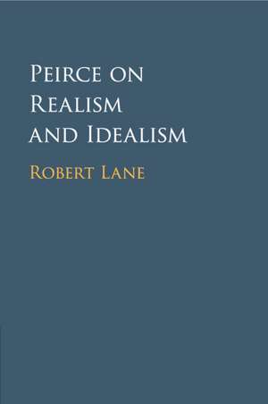 Peirce on Realism and Idealism de Robert Lane