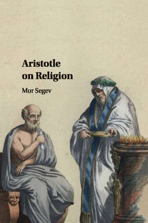 Aristotle on Religion de Mor Segev