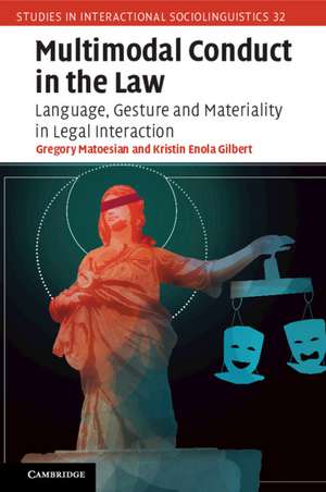 Multimodal Conduct in the Law: Language, Gesture and Materiality in Legal Interaction de Gregory Matoesian