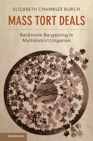 Mass Tort Deals: Backroom Bargaining in Multidistrict Litigation de Elizabeth Chamblee Burch