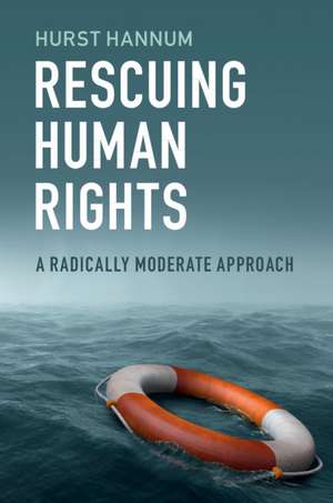 Rescuing Human Rights: A Radically Moderate Approach de Hurst Hannum