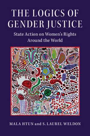 The Logics of Gender Justice: State Action on Women's Rights Around the World de Mala Htun