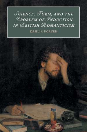 Science, Form, and the Problem of Induction in British Romanticism de Dahlia Porter