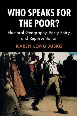 Who Speaks for the Poor?: Electoral Geography, Party Entry, and Representation de Karen Long Jusko