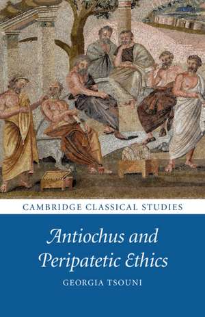 Antiochus and Peripatetic Ethics de Georgia Tsouni