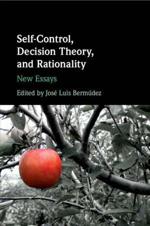 Self-Control, Decision Theory, and Rationality: New Essays de José Luis Bermúdez