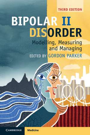 Bipolar II Disorder: Modelling, Measuring and Managing de Gordon Parker