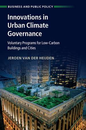 Innovations in Urban Climate Governance: Voluntary Programs for Low-Carbon Buildings and Cities de Jeroen van der Heijden