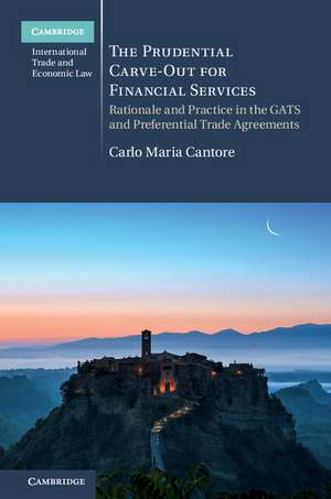 The Prudential Carve-Out for Financial Services: Rationale and Practice in the GATS and Preferential Trade Agreements de Carlo Maria Cantore