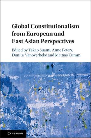 Global Constitutionalism from European and East Asian Perspectives de Takao Suami