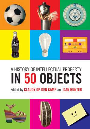 A History of Intellectual Property in 50 Objects de Claudy Op den Kamp