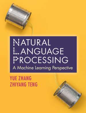 Natural Language Processing: A Machine Learning Perspective de Yue Zhang