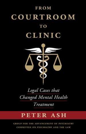 From Courtroom to Clinic: Legal Cases that Changed Mental Health Treatment de Peter Ash