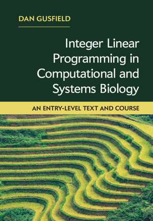 Integer Linear Programming in Computational and Systems Biology: An Entry-Level Text and Course de Dan Gusfield