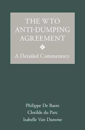 The WTO Anti-Dumping Agreement: A Detailed Commentary de Philippe De Baere