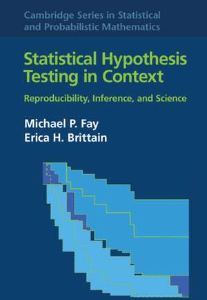 Statistical Hypothesis Testing in Context: Volume 52: Reproducibility, Inference, and Science de Michael P. Fay