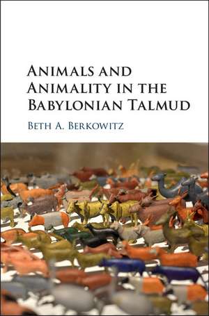 Animals and Animality in the Babylonian Talmud de Beth A. Berkowitz