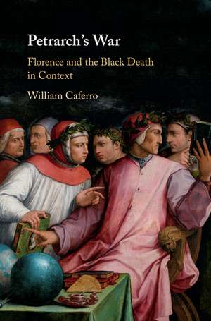 Petrarch's War: Florence and the Black Death in Context de William Caferro