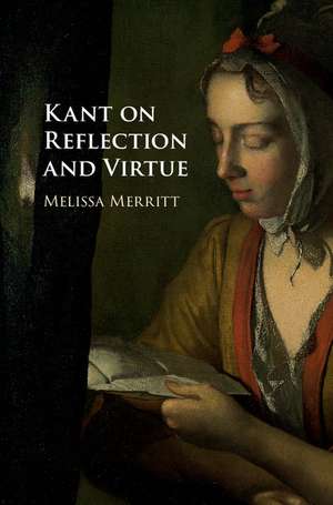 Kant on Reflection and Virtue de Melissa Merritt