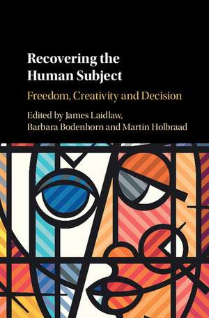 Recovering the Human Subject: Freedom, Creativity and Decision de James Laidlaw