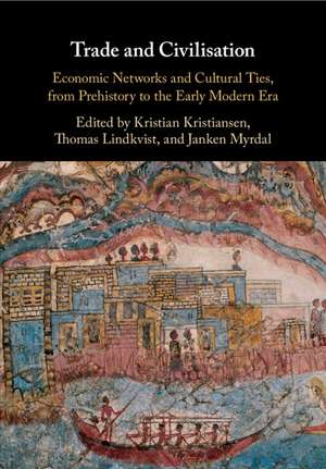 Trade and Civilisation: Economic Networks and Cultural Ties, from Prehistory to the Early Modern Era de Kristian Kristiansen