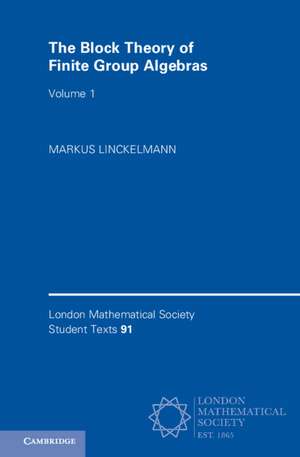 The Block Theory of Finite Group Algebras: Volume 1 de Markus Linckelmann