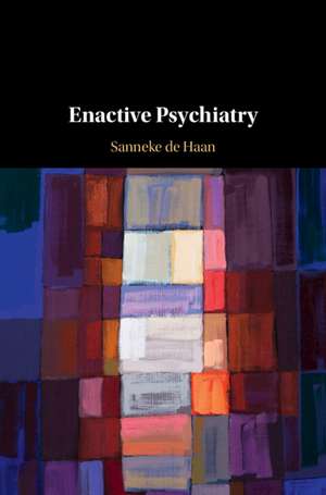 Enactive Psychiatry de Sanneke de Haan