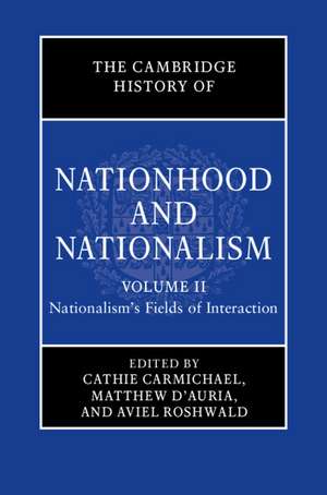 The Cambridge History of Nationhood and Nationalism: Volume 2, Nationalism's Fields of Interaction de Cathie Carmichael