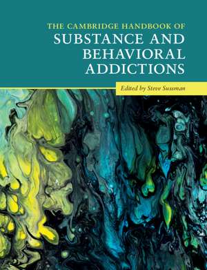 The Cambridge Handbook of Substance and Behavioral Addictions de Steve Sussman