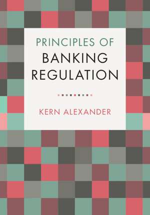 Principles of Banking Regulation de Kern Alexander