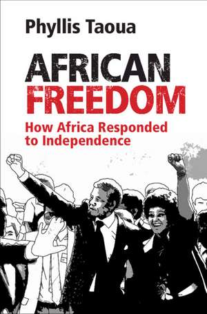 African Freedom: How Africa Responded to Independence de Phyllis Taoua