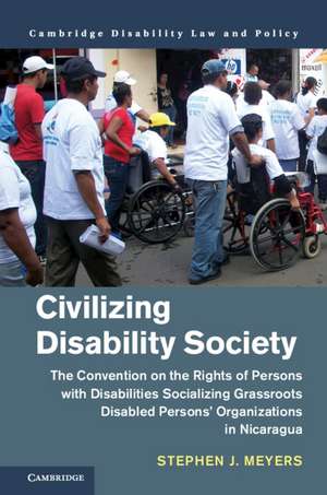 Civilizing Disability Society: The Convention on the Rights of Persons with Disabilities Socializing Grassroots Disabled Persons' Organizations in Nicaragua de Stephen J. Meyers
