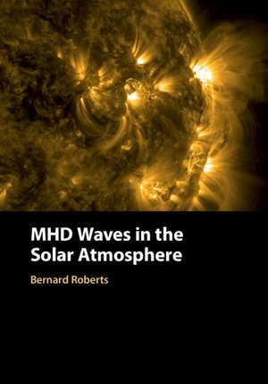 MHD Waves in the Solar Atmosphere de Bernard Roberts