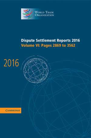 Dispute Settlement Reports 2016: Volume 6, Pages 2869 to 3562 de World Trade Organization