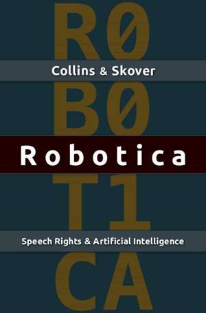 Robotica: Speech Rights and Artificial Intelligence de Ronald K. L. Collins