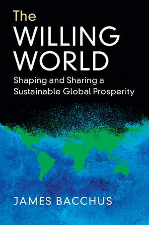 The Willing World: Shaping and Sharing a Sustainable Global Prosperity de James Bacchus