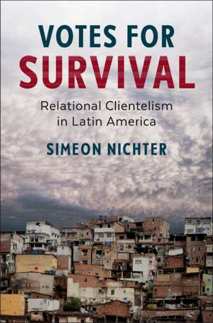 Votes for Survival: Relational Clientelism in Latin America de Simeon Nichter