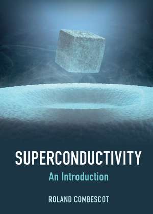 Superconductivity: An Introduction de Roland Combescot