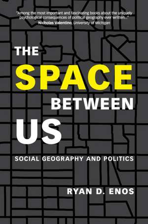 The Space between Us: Social Geography and Politics de Ryan D. Enos