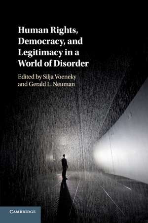 Human Rights, Democracy, and Legitimacy in a World of Disorder de Silja Voeneky