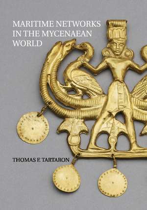 Maritime Networks in the Mycenaean World de Thomas F. Tartaron