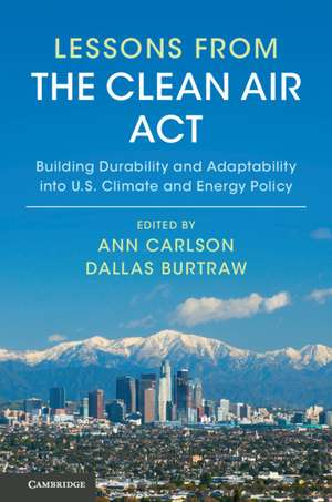 Lessons from the Clean Air Act: Building Durability and Adaptability into US Climate and Energy Policy de Ann Carlson