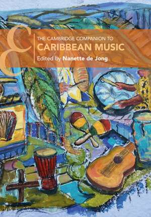 The Cambridge Companion to Caribbean Music de Nanette de Jong