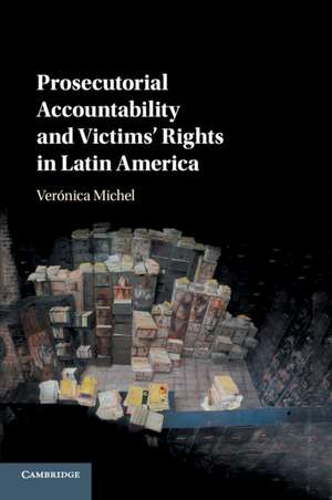 Prosecutorial Accountability and Victims' Rights in Latin America de Verónica Michel