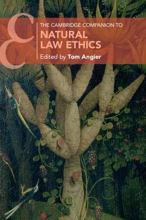 The Cambridge Companion to Natural Law Ethics de Tom Angier